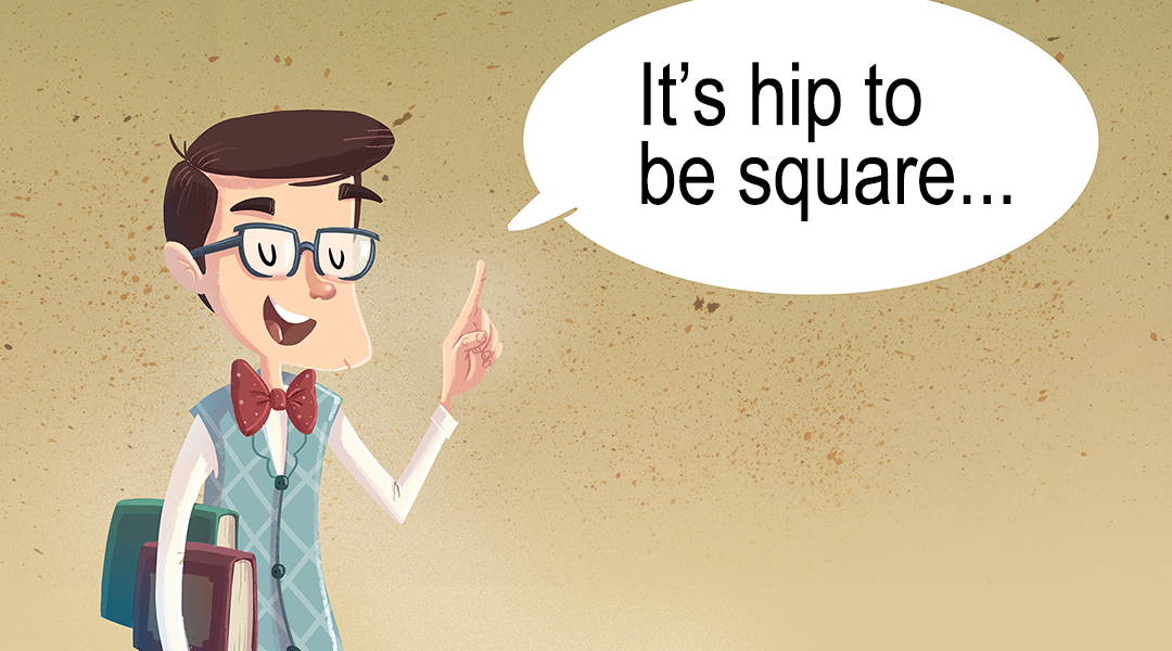 Cartoon professor stating It's hip to be square